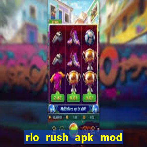 rio rush apk mod dinheiro infinito